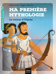 Ma première mythologie Tome 5 : Le retour d'Ulysse. Niveau 3 - Kérillis Hélène ; Vallancien Grégoire