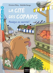La cité des copains Tome 11 : Panique au marché - Palluy Christine ; George Mathilde