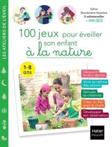 100 jeux pour éveiller son enfant à la nature - Bourdeverre-Veyssiere Soline