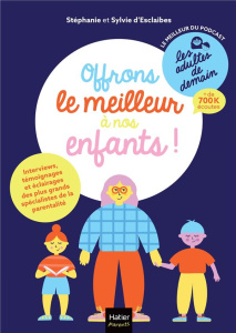 Offrons le meilleur à nos enfants ! - Esclaibes Stéphanie d' ; Esclaibes Sylvie d'