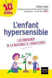 L'enfant hypersensible. L'accompagner de la naissance à l'adolescence - Crépel Elodie ; Hung Ho Thanh