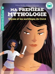 Ma première mythologie Tome 19 : Ulysse et les sortilèges de Circée. Niveau 3 - Kérillis Hélène ; Vallancien Grégoire