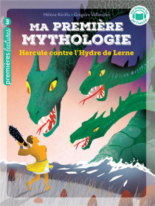 Ma première mythologie Tome 18 : Hercule contre l'Hydre de Lerne. Niveau 3 - Kérillis Hélène ; Vallancien Grégoire