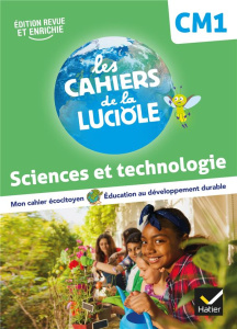Sciences et technologie CM1 Les Cahiers de la Luciole. Edition 2022 - Courdent Albine ; Decroix Anne-Amandine ; Blondel