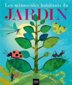 Les minuscules habitants du jardin - Hegarty Patricia ; Teckentrup Britta ; Godeau Nata