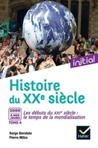 Histoire des XXe-XXIe siècles. Tome 4, 2000 à nos jours : Le temps de la mondialisation - Berstein Serge ; Milza Pierre ; Berstein Gisèle ;