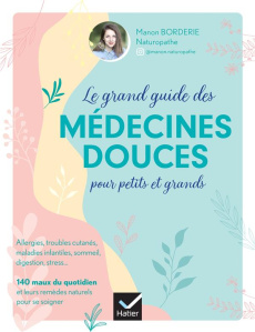 Le grand guide des médecines douces pour petits et grands - Borderie Manon