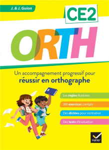 Orth CE2. Un accompagnement progressif pour réussir en orthographe - Guion Jean ; Guion Jeanine ; Goubier Marc