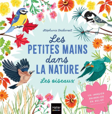 Les oiseaux. Les petites mains dans la nature - Desbenoît Stéphanie