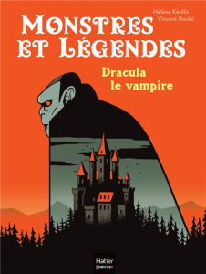 Monstres et légendes Tome 1 : Dracula le vampire - Kérillis Hélène ; Roché Vincent ; Stoker Bram