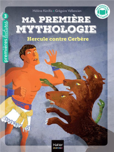 Ma première mythologie Tome 8 : Hercule contre Cerbère - Kérillis Hélène ; Vallancien Grégoire
