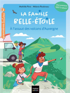 La famille Belle-Etoile Tome 3 : A l'assaut des volcans d'Auvergne - Paris Mathilde ; Roubineau Mélanie