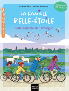 La famille Belle-Etoile Tome 4 : Invité surprise en Camargue - Paris Mathilde ; Roubineau Mélanie