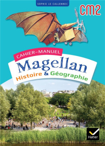 Histoire & Géographie CM2 Magellan. Cahier-manuel, Edition 2023 - Le Callennec Sophie