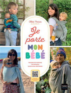 Je porte mon bébé. Moyens de portage techniques, questions-réponses - Ponsin Chloé ; Sayavanh Tania