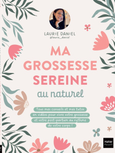 Ma grossesse sereine au naturel - Daniel Laurie ; Bertrand Aurélia-Stéphanie