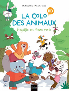 La colo des animaux Tome 1 : Pagaille en classe verte - Paris Mathilde ; Le Tandé Prisca