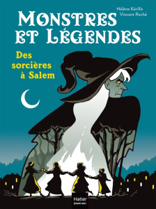 Monstres et légendes Tome 5 : Des sorcières à Salem - Kérillis Hélène ; Roché Vincent
