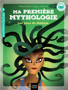 Ma première mythologie Tome 16 : Les yeux de Méduse. Niveau 3 - Kérillis Hélène ; Vallancien Grégoire
