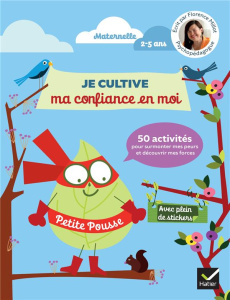 50 activités de maternelle pour cultiver sa confiance en soi. 50 activités pour surmonter ses peurs - Millot Florence ; Arraga de Malherbe Virginia