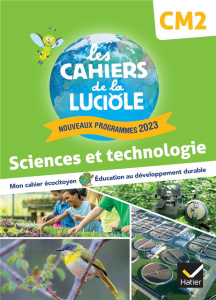 Sciences et technologie CM2 Les Cahiers de la Luciole. Edition 2024 - Courdent Albine ; Blondel Jérôme ; Decroix Anne-Am