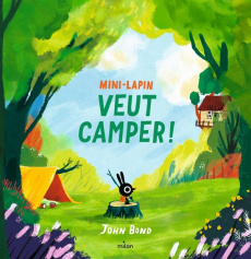 Mini-Lapin veut camper ! - Bond John ; Sebaoun Elisabeth