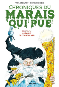 Chroniques du marais qui pue Tome 4 : A l'école de Cochonlard - Stewart Paul ; Riddell Chris ; Sarn Amélie