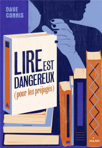 Lire est dangereux (pour les préjugés) - Connis Dave ; Damant-Jeandel Leslie