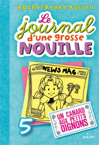 Le journal d'une grosse nouille Tome 5 : Un canard aux petits oignons - Russell Rachel Renée ; Cantin-Sablé Virginie