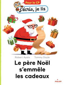 J'écris, je lis : Le père Noël s'emmêle les cadeaux - Ayats Robert ; Doyle Tommy