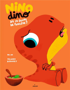 Nino Dino : Beurk, de la soupe de fougère ! - MIM/BEDOUET