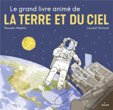 Le grand livre animé de la terre et du ciel - Hédelin Pascale ; Richard Laurent