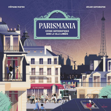 Parismania. Voyage cartographique dans la ville lumière - Frattini Stéphane