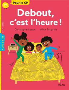Debout ! C'est l'heure ! - Loupy Christophe ; Turquois Alice