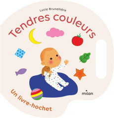 Tendres couleurs. Un livre-hochet - Brunellière Lucie