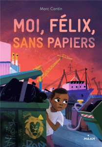 Moi, Félix, sans papiers - Cantin Marc