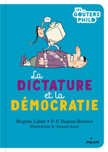 La dictature et la démocratie - Labbé Brigitte ; Dupont-Beurier Pierre-François ;