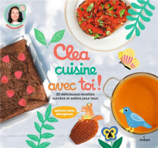 Clea cuisine avec toi ! 30 délicieuses recettes sucrées et salées - CLEA/SELENA/PROBST