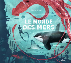 Le monde des mers - Braun Dieter ; Lemaire Nelly