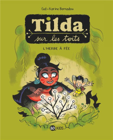 Tilda sur les toits Tome 3 : L'Herbe à fée - Ced ; Bernadou Karine