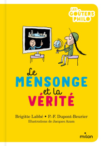Le mensonge et la vérité - Labbé Brigitte ; Dupont-Beurier Pierre-François ;