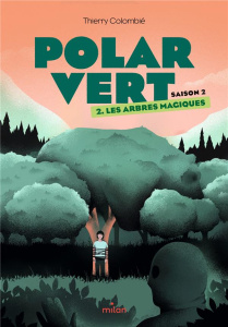 Polar vert Saison 2 Tome 2 : Les arbres magiques - Colombié Thierry