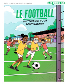 Le Football. Un tournoi pour gagner - Le Moine Lucie ; Brascaglia Vincent ; Plaza Méliss