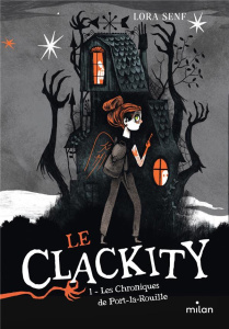 Le Clackity Tome 1 : Les chroniques de Port-la-Rouille - Senf Lora ; Cáceres Alfredo ; Damant-Jeandel Lesli