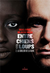 Entre chiens et loups Tome 2 : La couleur de la haine - Blackman Malorie ; Sarn Amélie