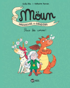 Möun, dresseuse de dragons Tome 3 : Ras les cornes ! - Alix Cécile ; Ferrier Katherine ; Sapin Clémence