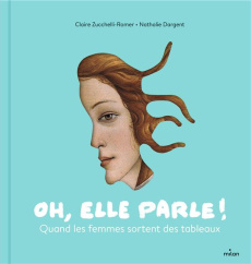 Oh, elle parle ! Quand les femmes sortent des tableaux - Dargent Nathalie ; Zucchelli-Romer Claire