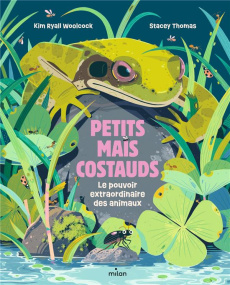 Petits mais costauds. Le pouvoir extraordinaire des animaux - Ryall Woolcock Kim ; Thomas Stacey ; Jaffres Bleue