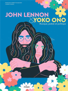 John Lennon & Yoko Ono. Musique, poésie et politique - Ferretti de Blonay Francesca ; Casado Carmen