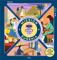 Mission EuGénia. Une enquête à énigmes pour explorer les grandes découvertes mathématiques - Millot Alice ; Ferrari Camille